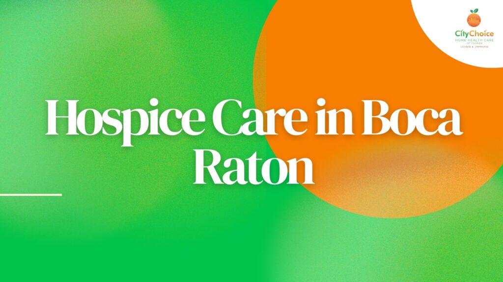 Hospice Care in Boca Raton: Why Home Is Often the Best Place to Heal