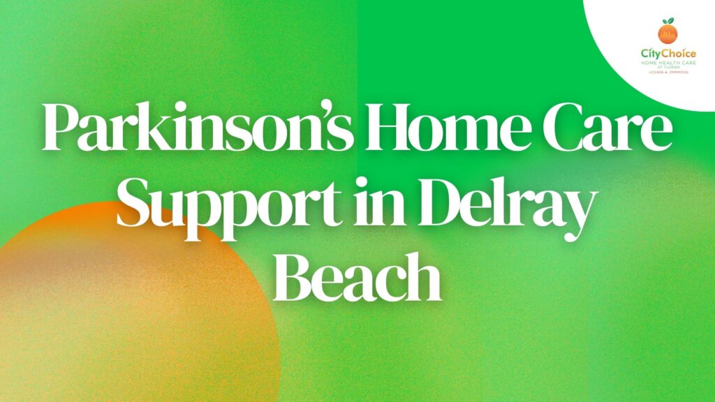 Parkinson’s Home Care Support in Delray Beach