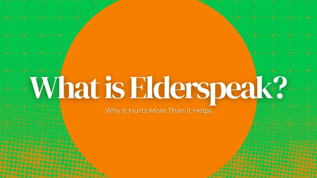 What Is Elderspeak? Why It Hurts More Than It Helps