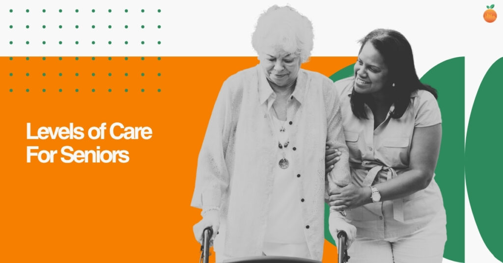Levels of Care for Seniors: A Complete Guide From Independent Living to Skilled Nursing