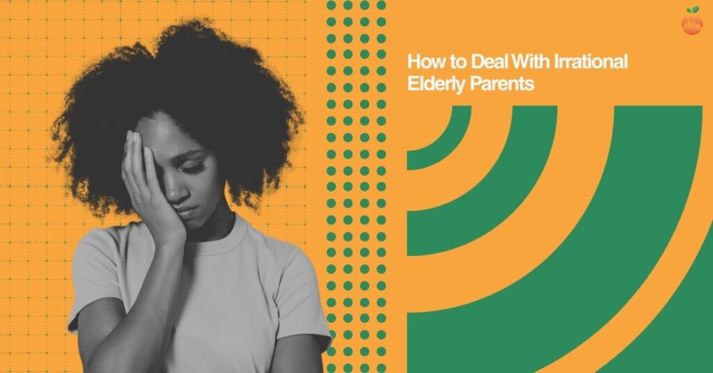 How to Deal With Irrational Elderly Parents: A Guide for Delray Beach Families