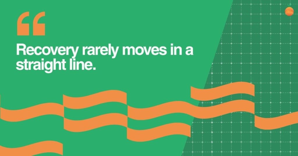 Quote graphic: recovery rarely moves in a straight line