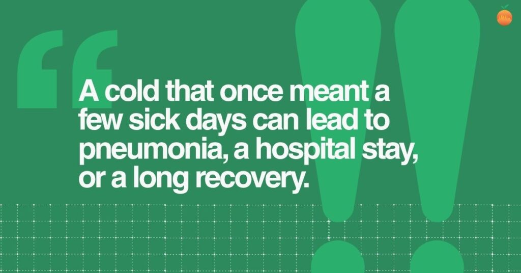 Quote graphic: a cold that once meant a few sick days can lead to pneumonia, a hospital stay, or a long recovery